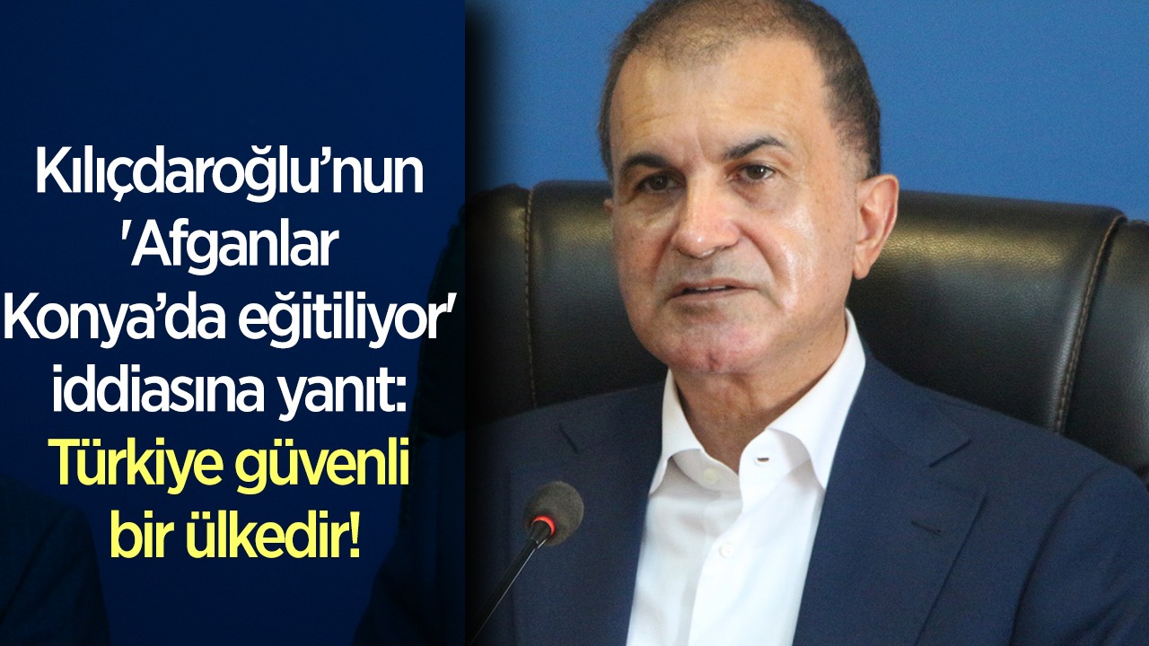 Kılıçdaroğlu’nun 'Afganlar Konya’da eğitiliyor' iddiasına yanıt: Türkiye güvenli bir ülkedir!