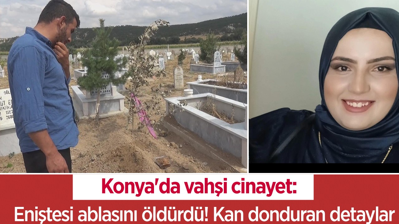 Konya'da vahşi cinayet: Eniştesi ablasını öldürdü! Kan donduran detaylar