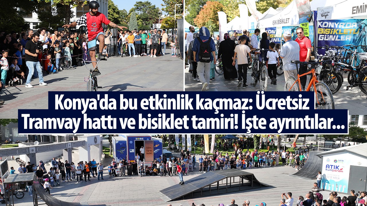 Konya’da bu etkinlik kaçmaz: Ücretsiz Tramvay hattı ve bisiklet tamiri! İşte ayrıntılar...