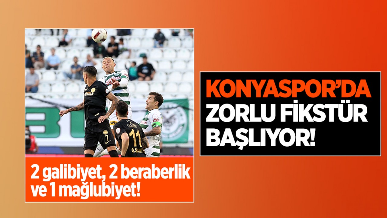 2 galibiyet, 2 beraberlik ve 1 mağlubiyet! Konyaspor’da zorlu fikstür başlıyor!