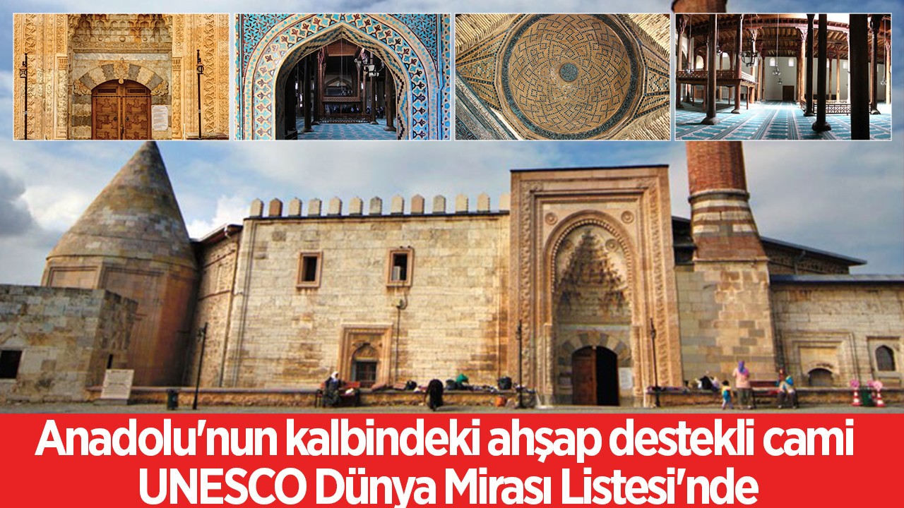 Anadolu'nun kalbindeki ahşap destekli cami UNESCO Dünya Mirası Listesi'nde