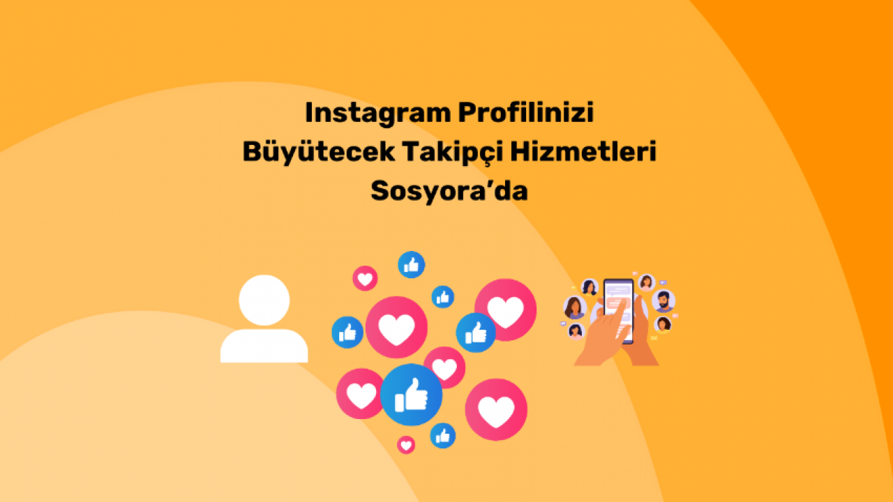 Instagram Profilinizi Büyütecek Takipçi Hizmetleri Sosyora’da