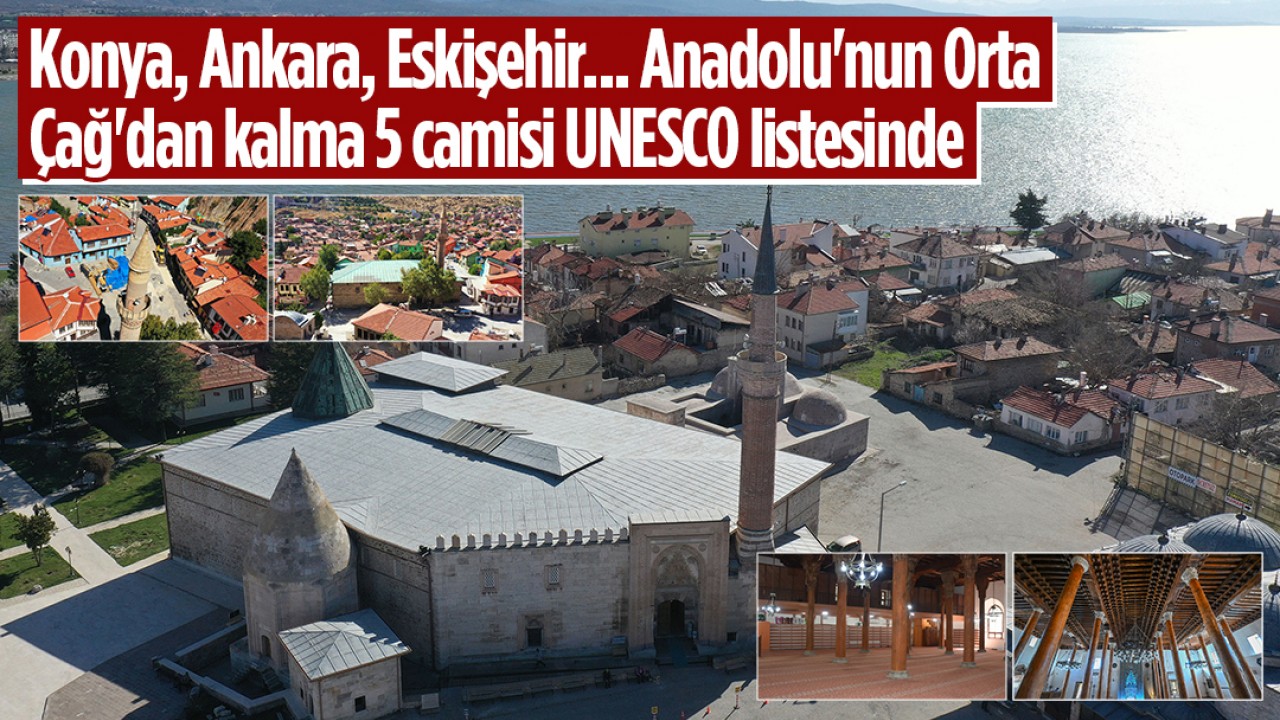 Konya, Ankara, Eskişehir... Anadolu'nun Orta Çağ'dan kalma 5 camisi UNESCO listesinde