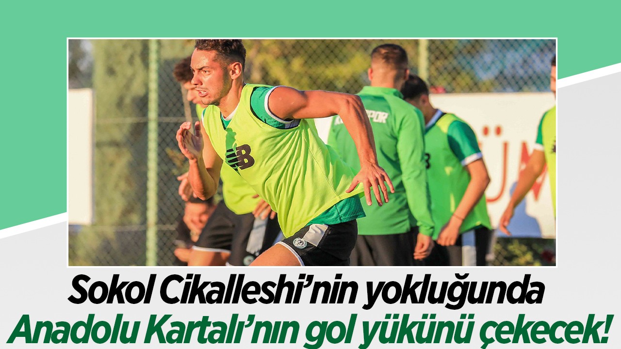 Sokol Cikalleshi’nin yokluğunda Anadolu Kartalı’nın gol yükünü çekecek!