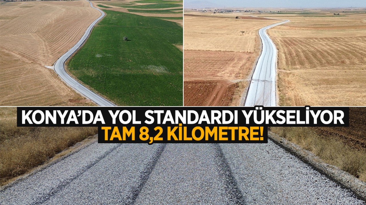 Konya’da o mahallede yol standardı yükseliyor: Tam 8,2 kilometre!