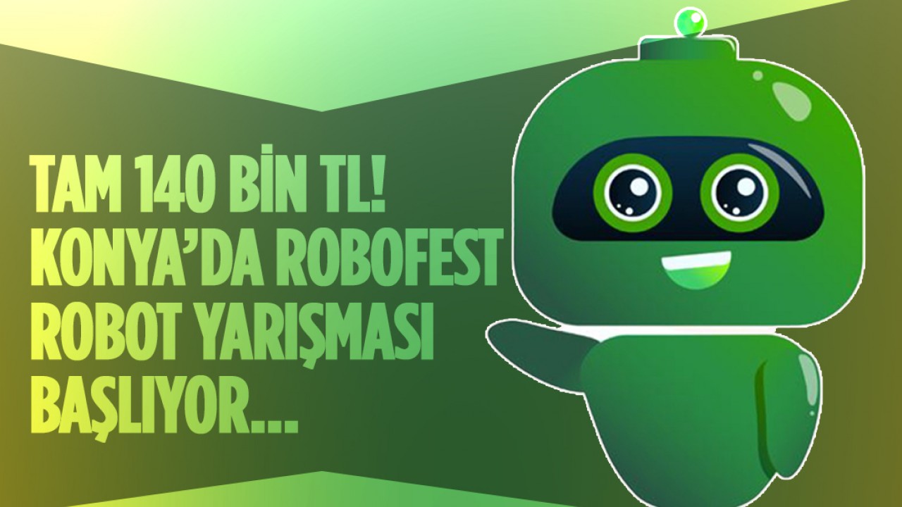 Tam 140 bin TL ödül! Konya’da Robofest Robot yarışması başlıyor