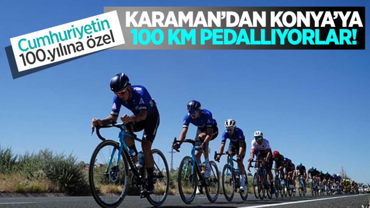 Cumhuriyetin 100.yılına özel Karaman’dan Konya’ya 100 kilometre pedallıyorlar!