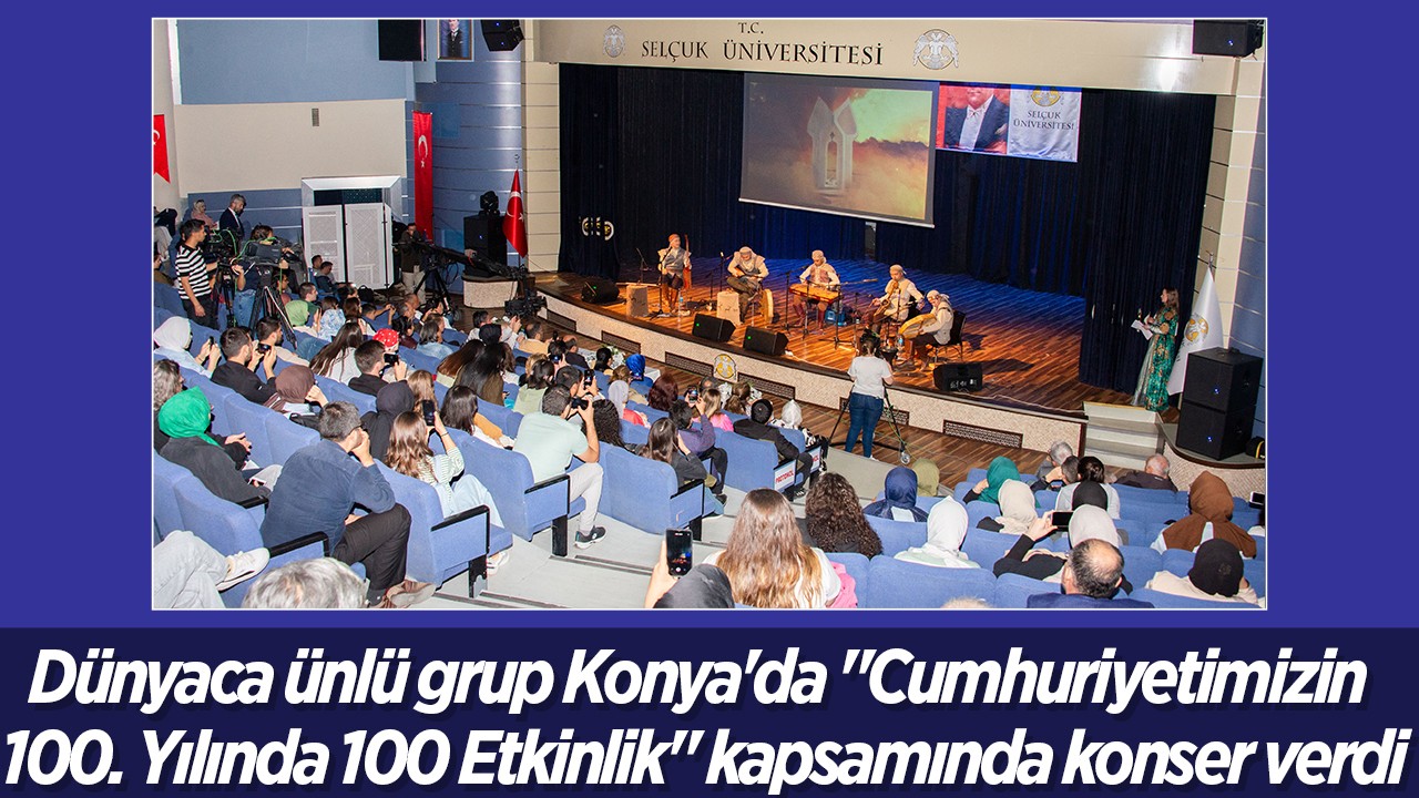 Dünyaca ünlü grup Konya’da “Cumhuriyetimizin 100. Yılında 100 Etkinlik“ kapsamında konser verdi