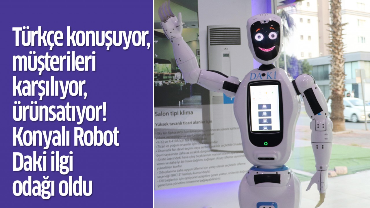 Türkçe konuşuyor, müşterileri karşılıyor! Konyalı ’Robot Daki’ ilgi odağı oldu