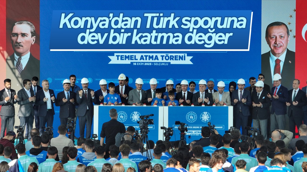 Konya’da temeli Bakan Bak ile atıldı: Türk Sporuna dev bir katma değer