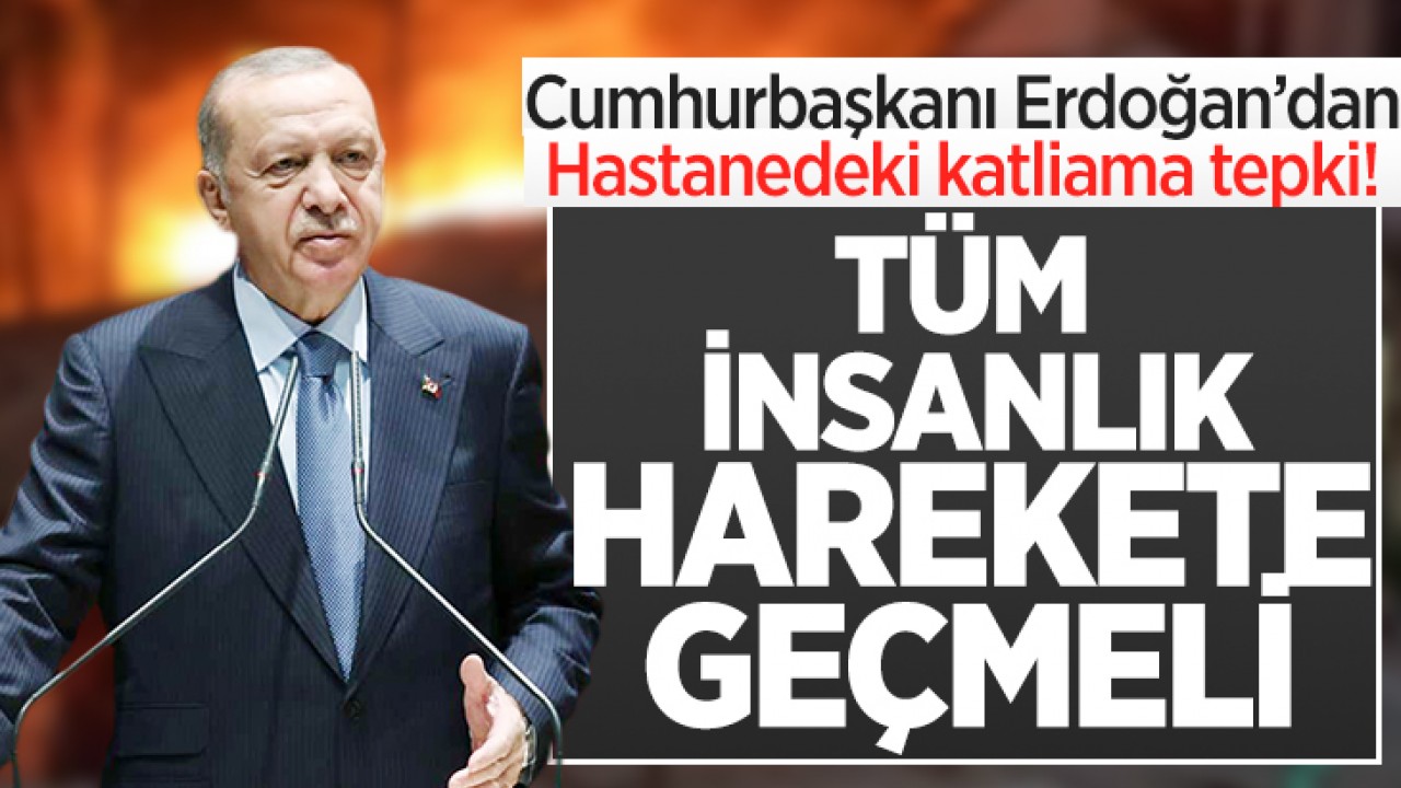 Cumhurbaşkanı Erdoğan’dan Gazze’deki hastane saldırısına ilişkin açıklama