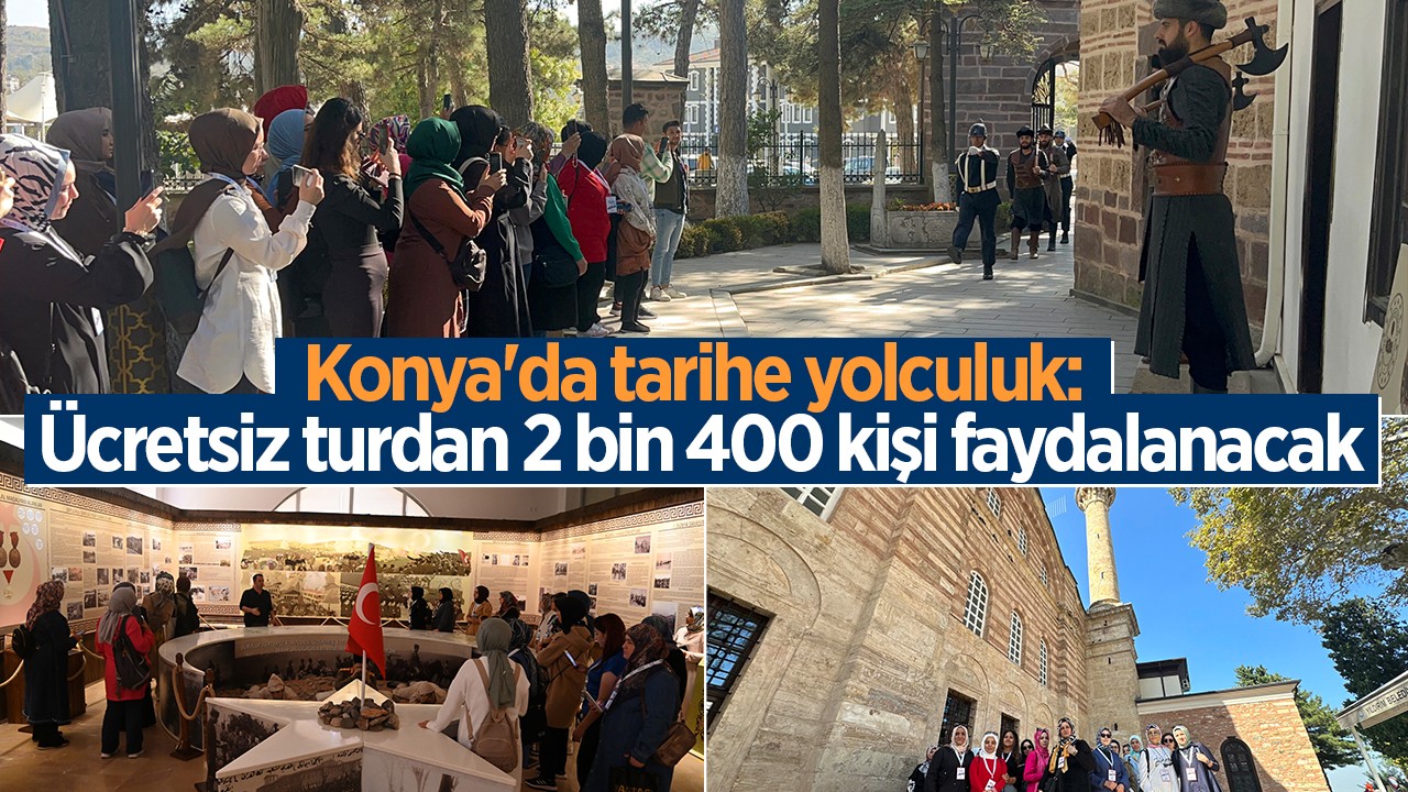 Konya'da tarihe yolculuk: Ücretsiz turdan 2 bin 400 kişi faydalanacak