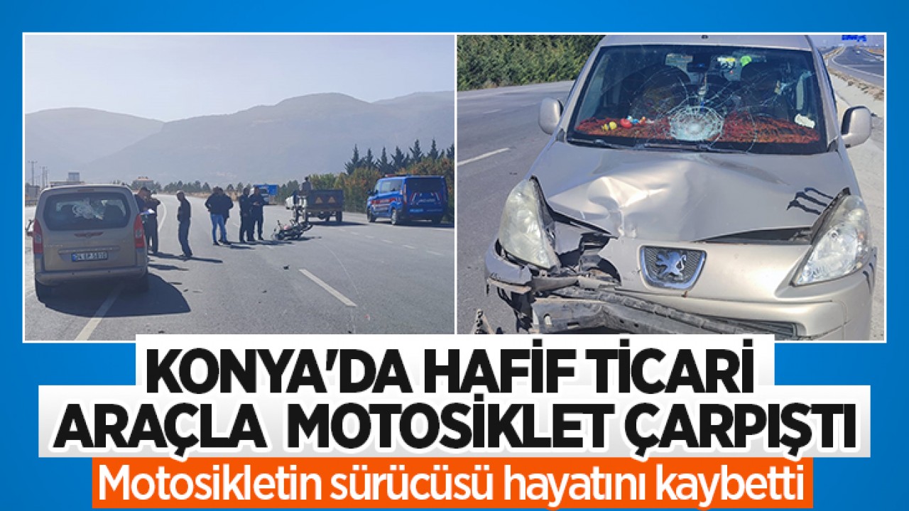 Konya’da hafif ticari araçla motosiklet çarpıştı: 1 ölü