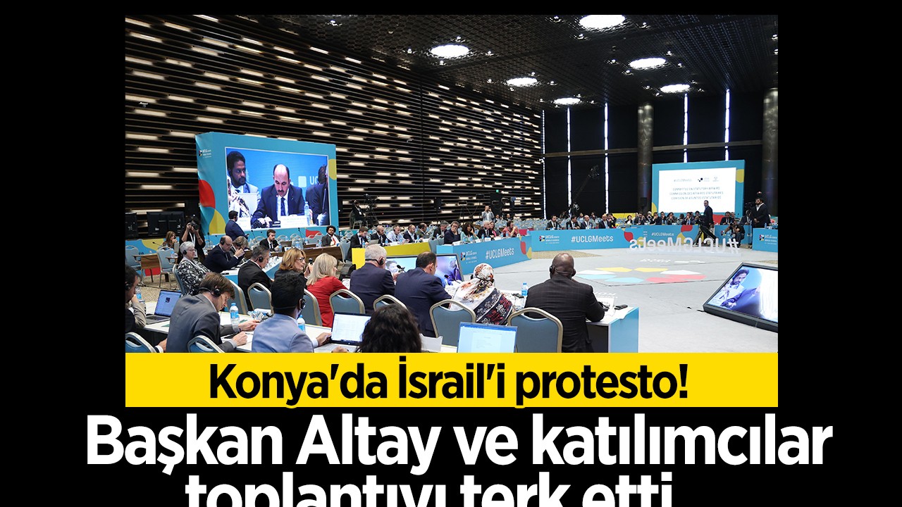 Konya'da İsrail'i protesto!  Başkan Altay ve katılımcılar toplantıyı terk etti...