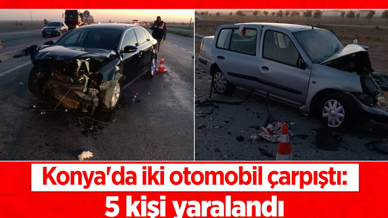 Konya’da iki otomobil çarpıştı: 5 kişi yaralandı