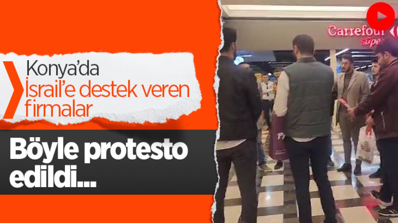 Konya'da İsrail'e destek veren firmalar protesto edildi!