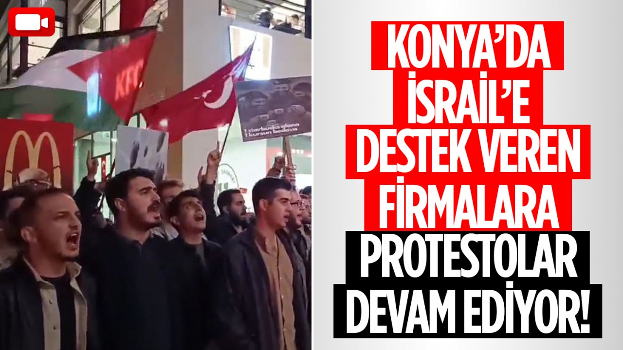 Konya'da İsrail'e destek veren firmalara protestolar devam ediyor!