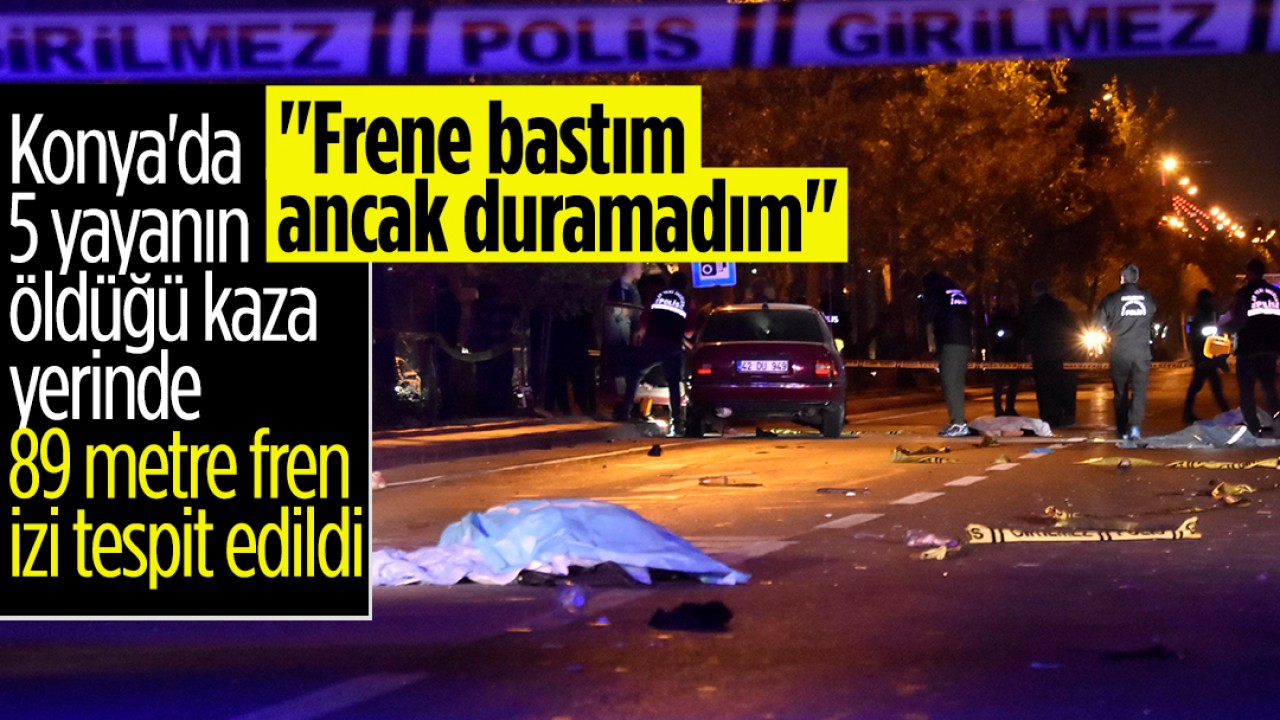 Konya'da 5 yayanın öldüğü kaza yerinde 89 metre fren izi tespit edildi: 