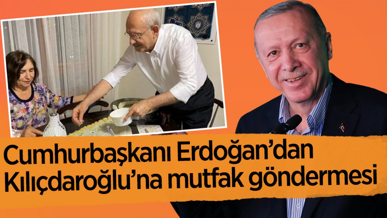 Cumhurbaşkanı Erdoğan'dan Kemal Kılıçdaroğlu'na mutfak göndermesi