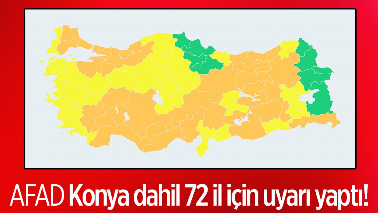 AFAD, Konya dahil 72 il için uyarı yaptı!