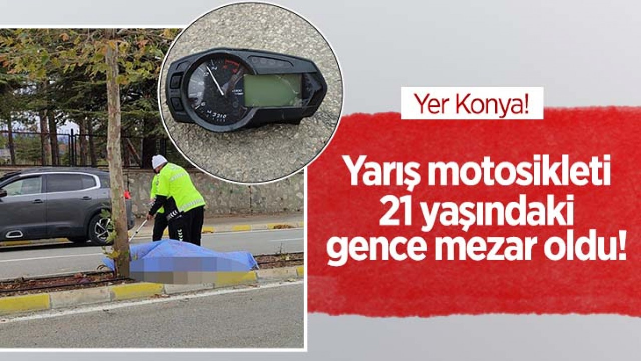 Konya'da motosiklet sürücüsü ağaca çarptı: 1 kişi hayatını kaybetti