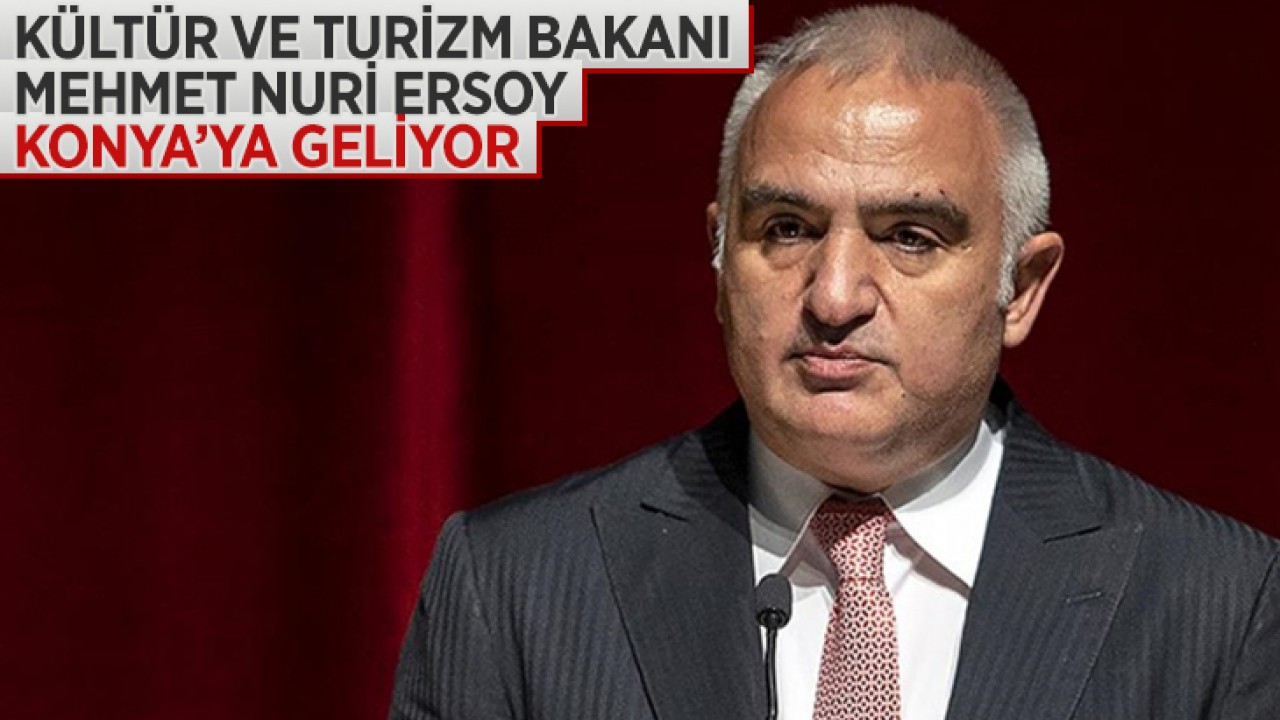 Kültür ve Turizm Bakanı Ersoy, Konya'ya geliyor