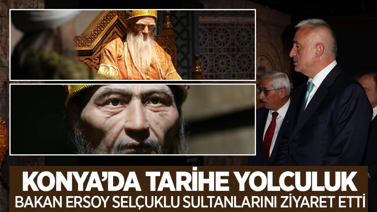 Konya’da tarihe yolculuk: Bakan Ersoy, Selçuklu Sultanlarını ziyaret etti