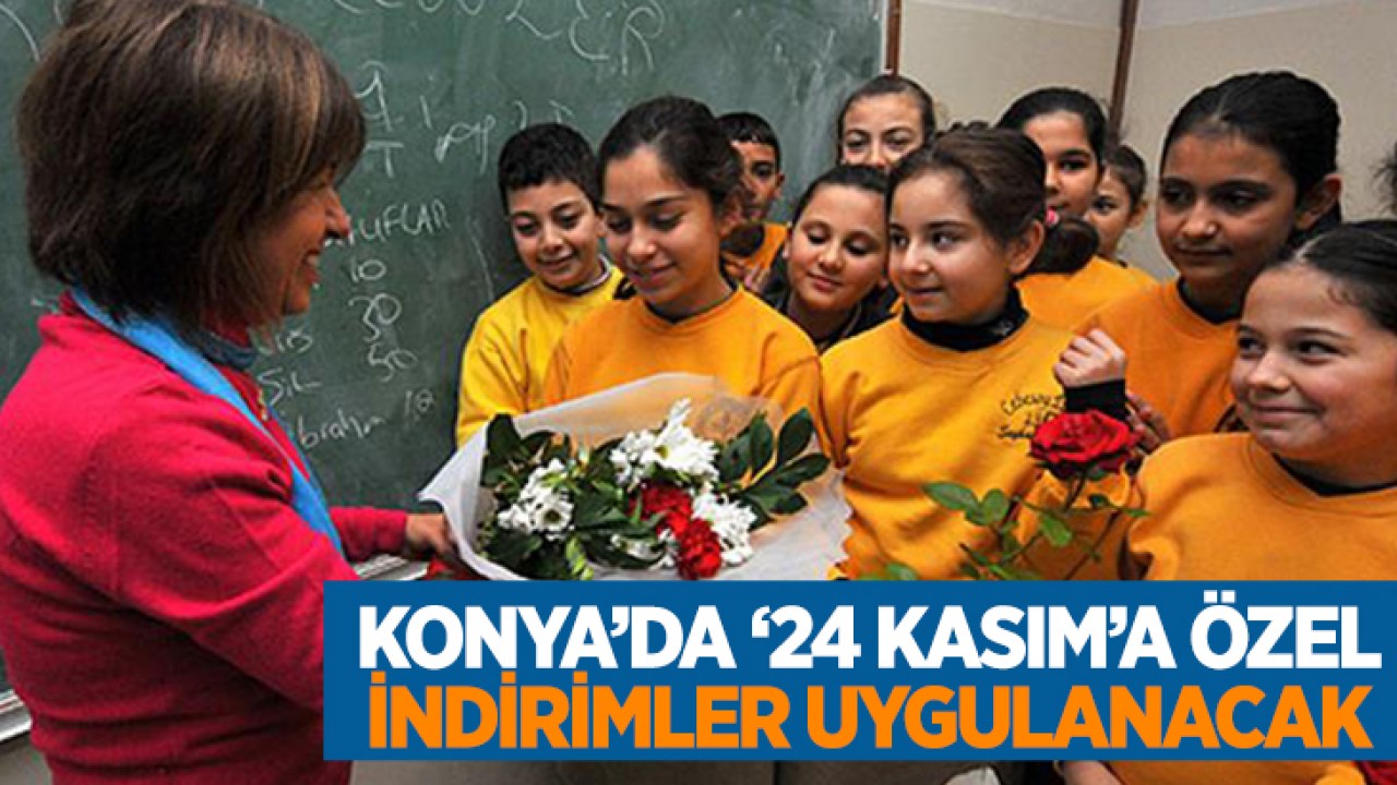 Konya’da ’24 Kasım Öğretmenler Günü’ne özel indirimler uygulanacak