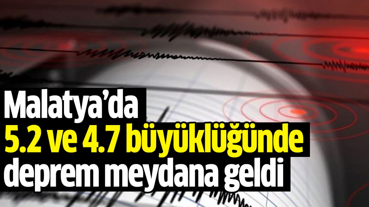 Malatya'da 5.2 ve 4.7 büyüklüğünde deprem