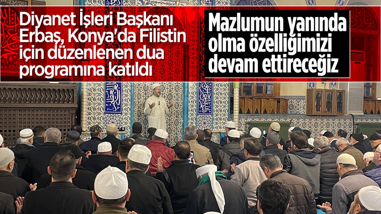 Diyanet İşleri Başkanı Erbaş, Konya’da Filistin için düzenlenen dua programına katıldı