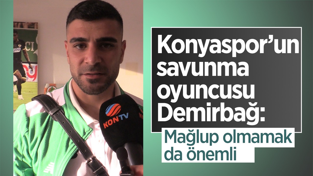 Konyaspor’un savunma oyuncusu Demirbağ: Mağlup olmamak da önemli