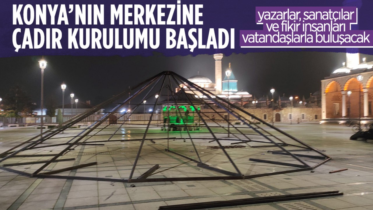 Konya'nın merkezine çadır kurulumu başladı! Şeb-i Arus kapsamında yazarlar ve sanatçılar vatandaşlarla buluşacak