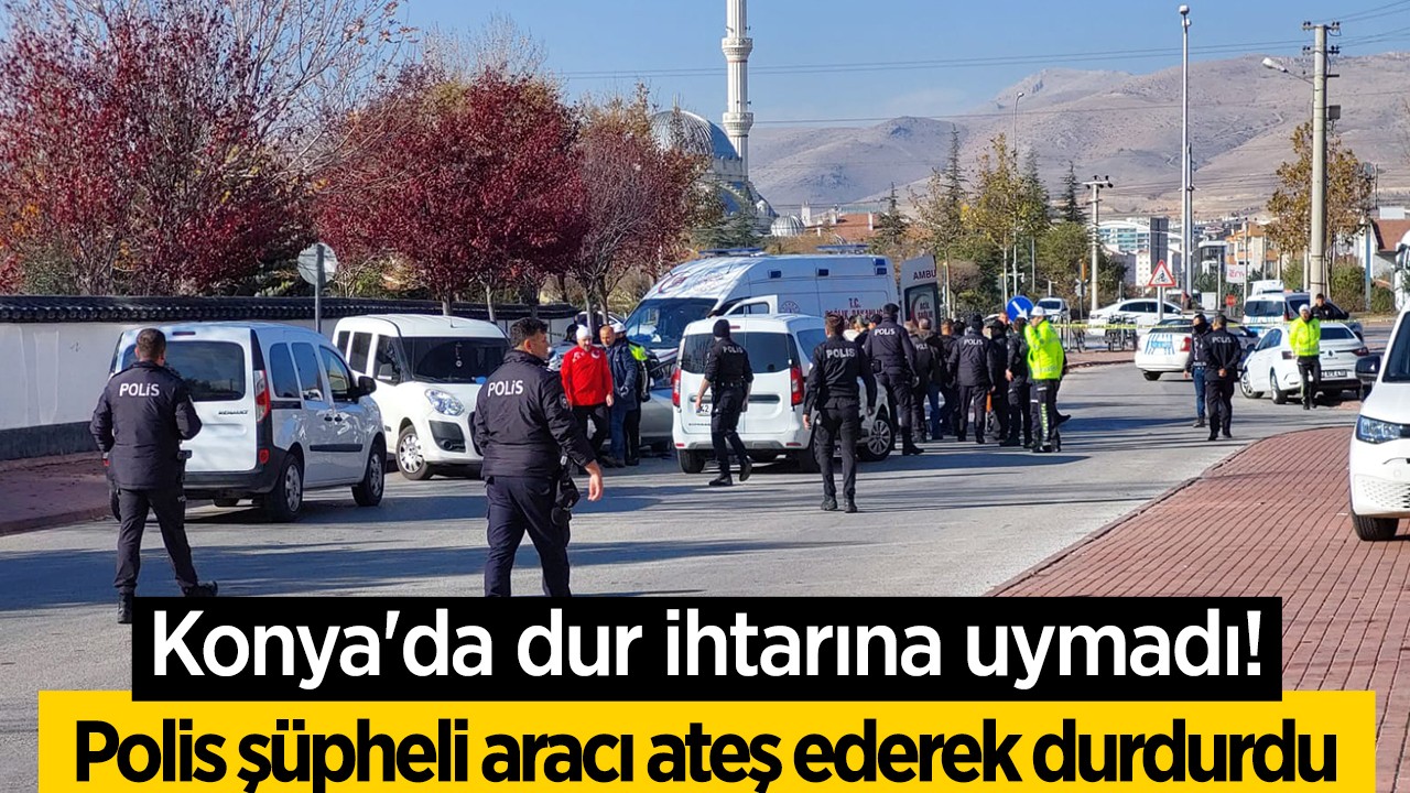 Konya’da dur ihtarına uymadı! Polis şüpheli aracı ateş ederek durdurdu