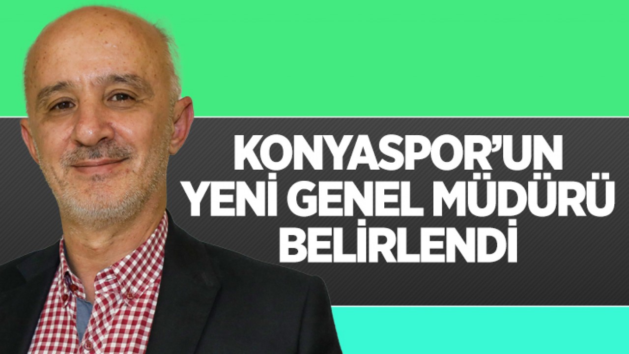Konyaspor'un yeni Genel Müdürü belirlendi