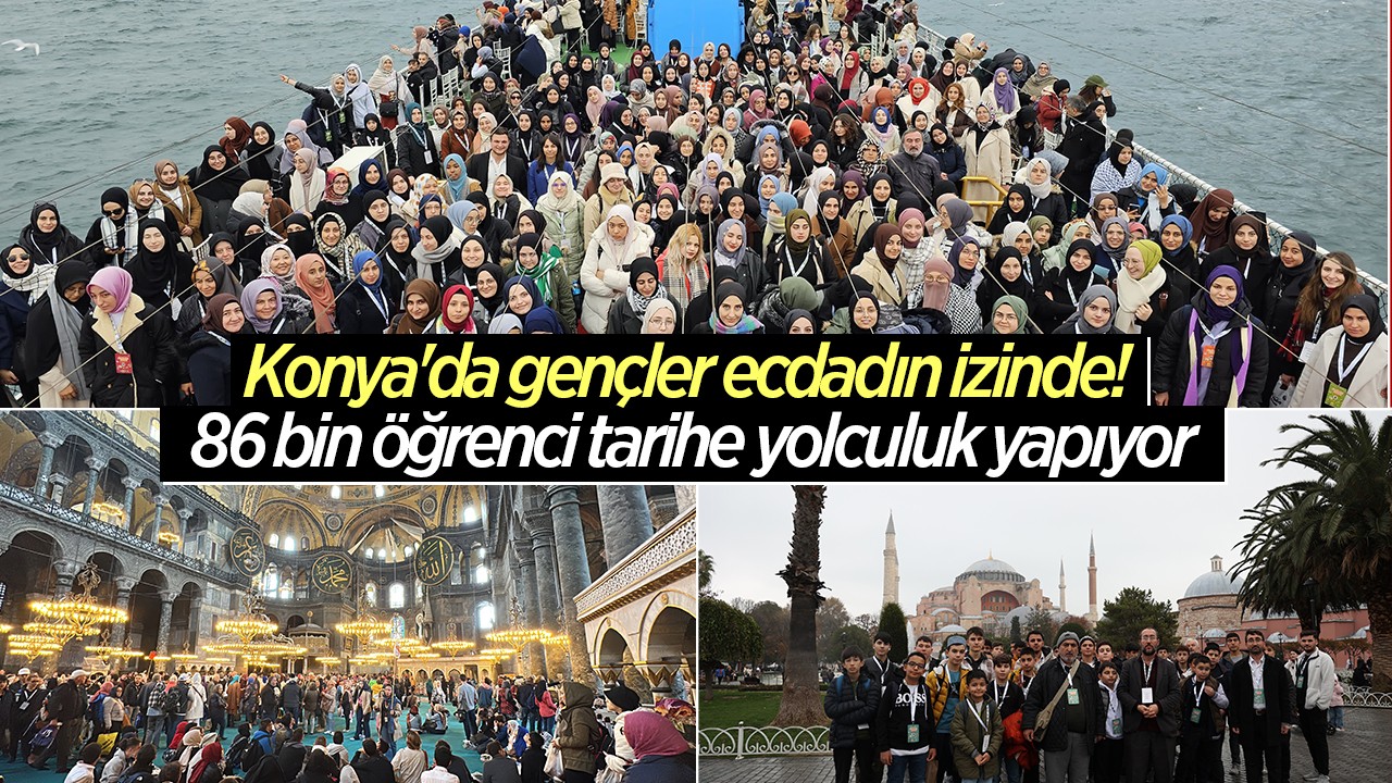 Konya’da gençler ecdadın izinde! 86 bin öğrenci tarihe yolculuk yapıyor