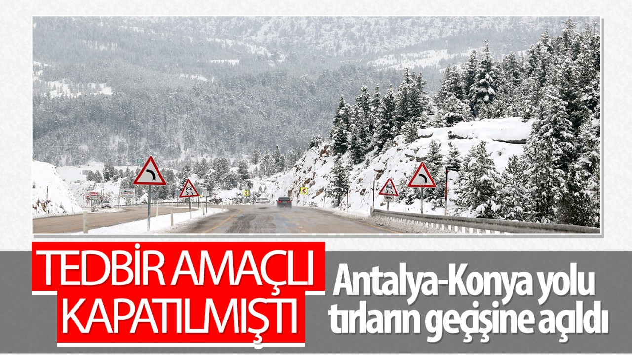 Tedbir amaçlı kapatılmıştı: Antalya-Konya yolu tırların geçişine açıldı