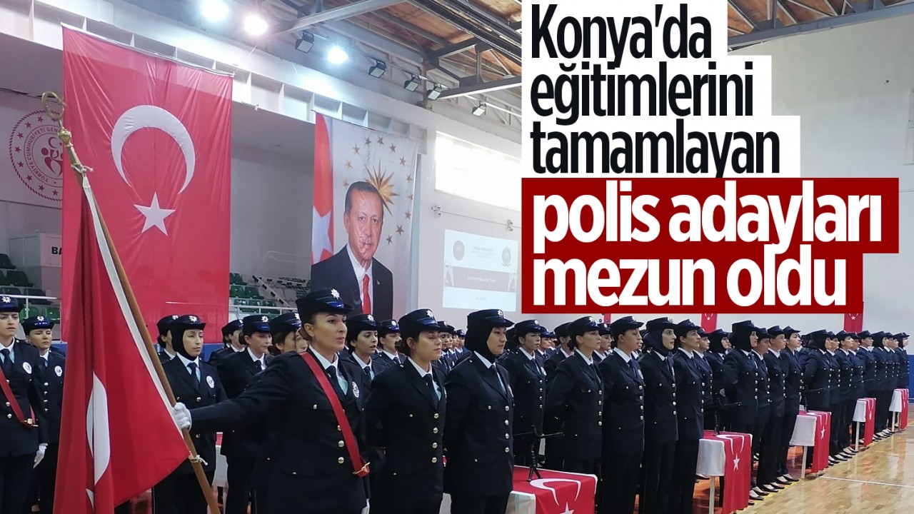 Konya’da eğitimlerini tamamlayan polis adayları mezun oldu