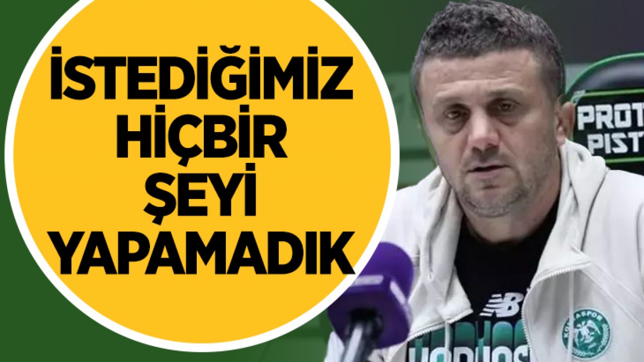 Konyaspor Teknik Direktörü Hakan Keleş: 