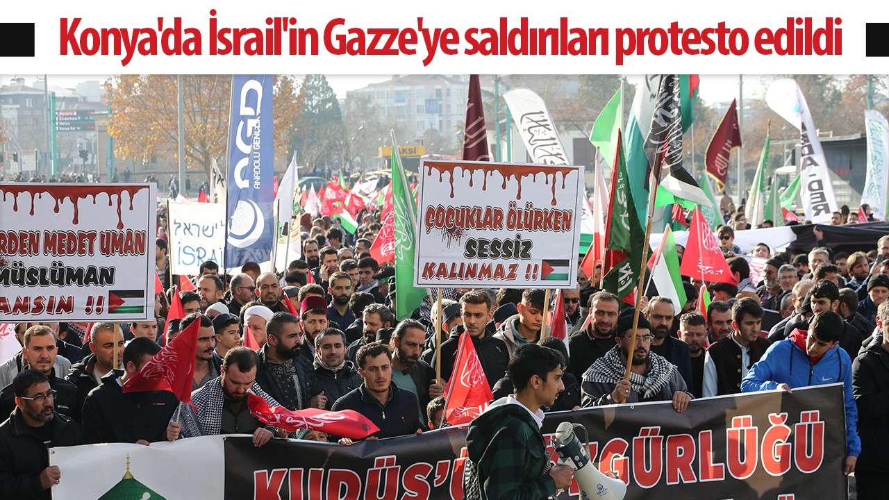 Konya'da İsrail'in Gazze'ye saldırıları protesto edildi