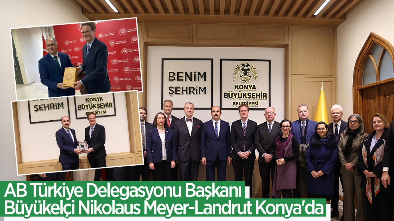 AB Türkiye Delegasyonu Başkanı Büyükelçi Nikolaus Meyer-Landrut Konya'da