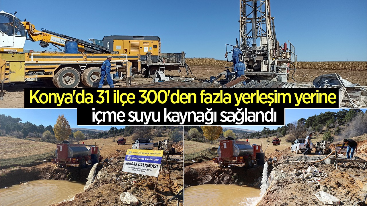 Konya'da 31 ilçe 300'den fazla yerleşim yerine içme suyu kaynağı sağlandı