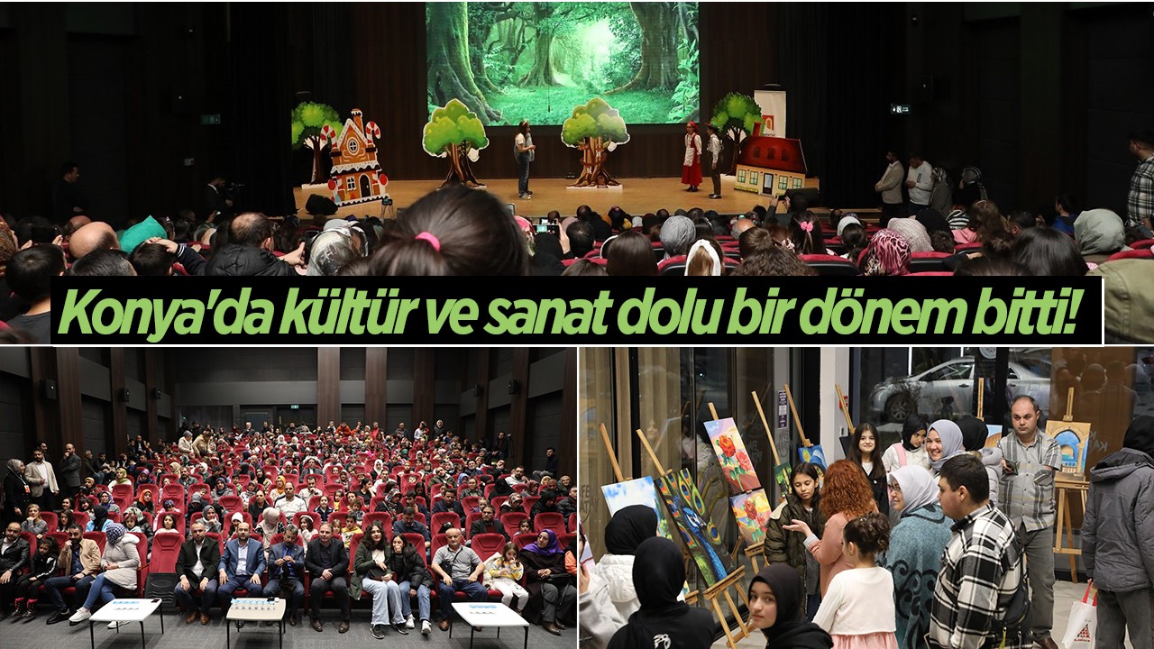 Konya'da kültür ve sanat dolu bir dönem bitti! 
