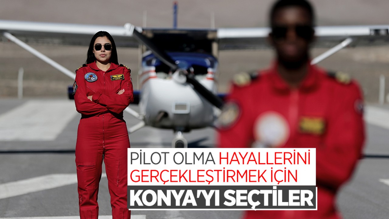 Pilot olma hayallerini gerçekleştirmek için Konya’yı seçtiler