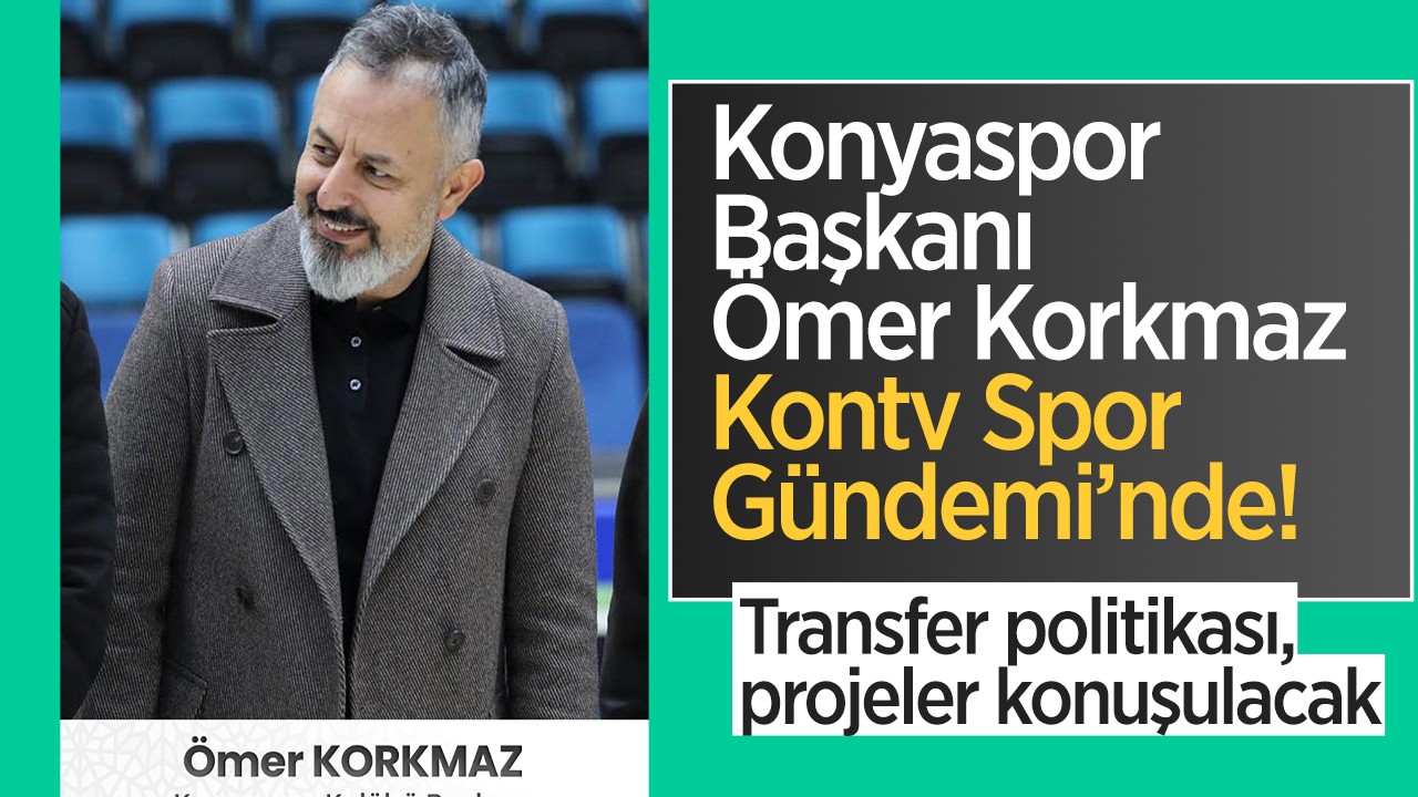 Konyaspor Başkanı Ömer Korkmaz Kontv Spor Gündemi’nde!