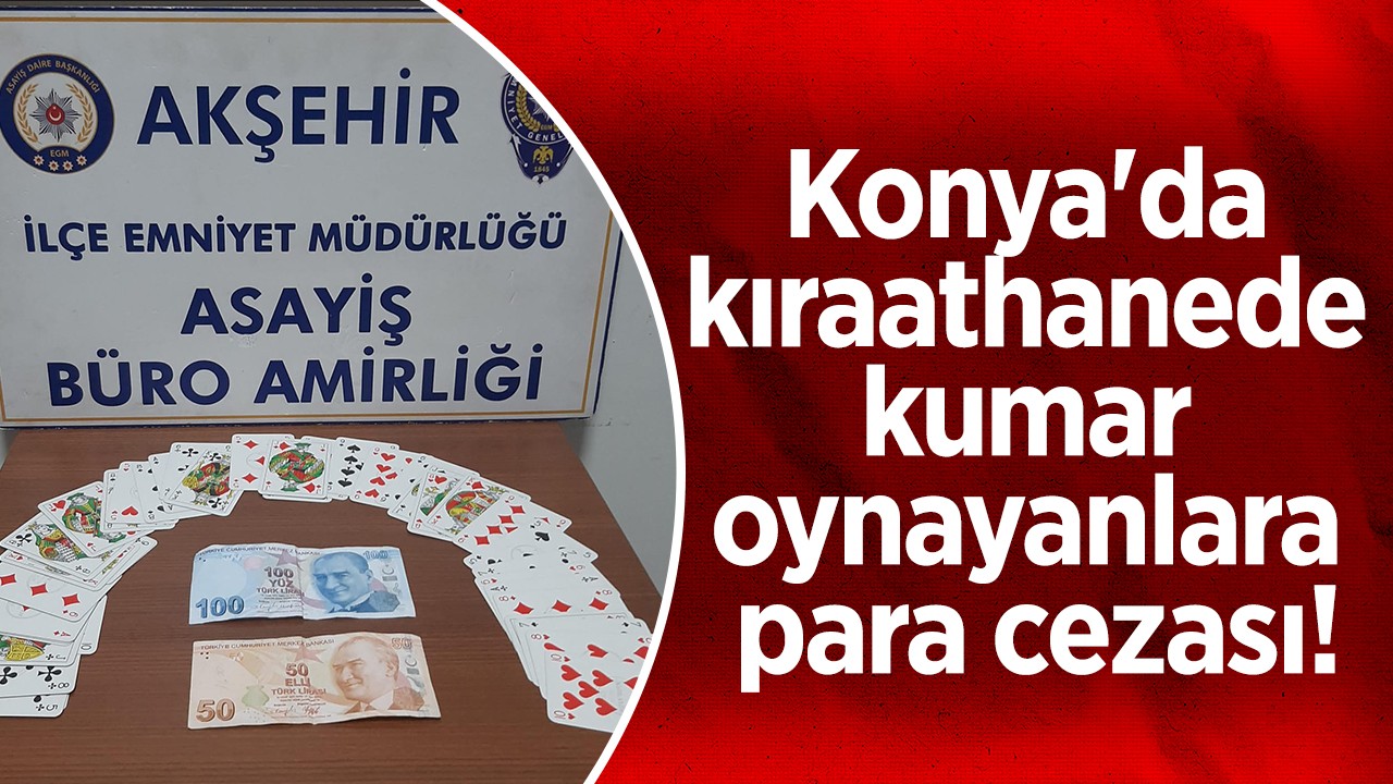 Konya'da kıraathanede kumar oynayanlara para cezası!