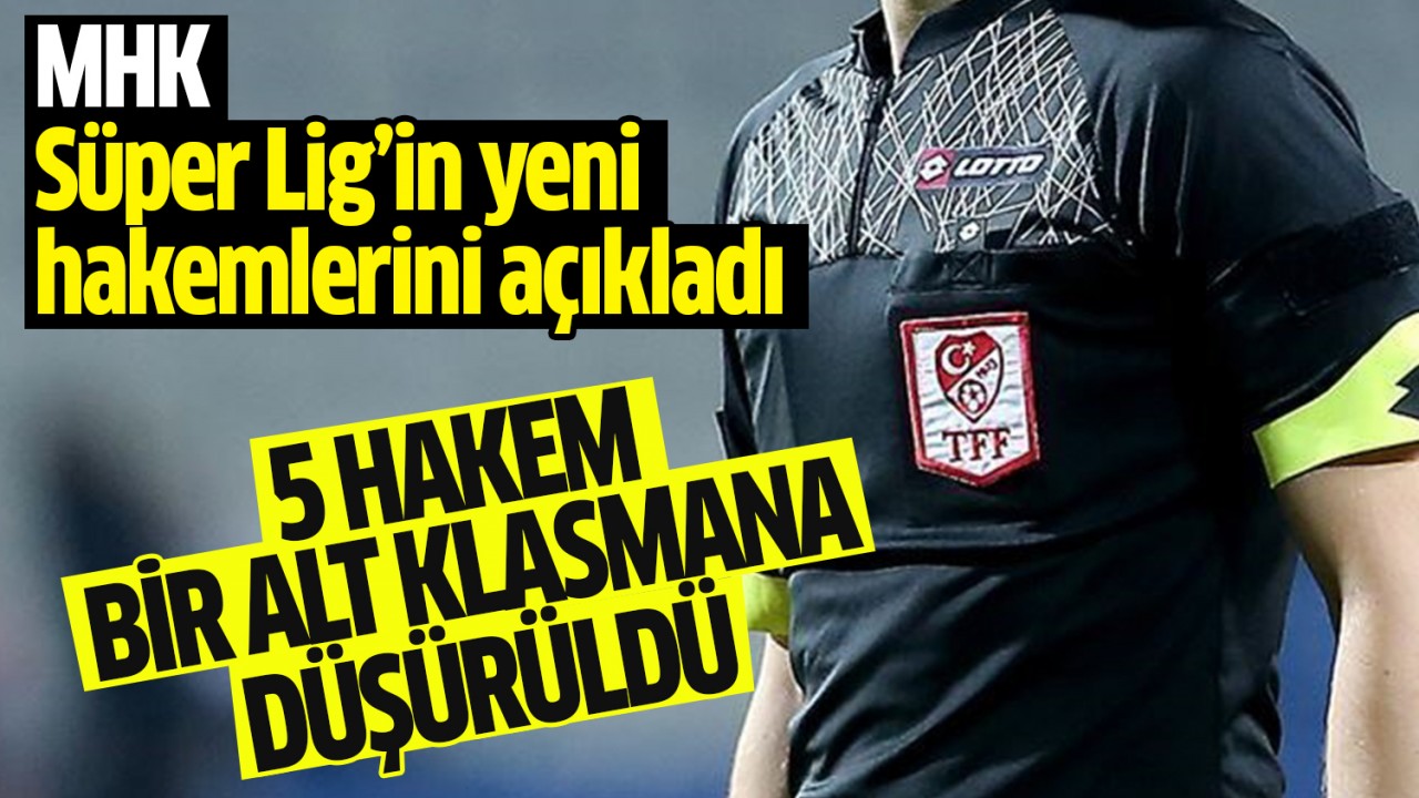 Süper Lig'in yeni hakemleri açıklandı: 5 hakem bir alt klasmana düşürüldü