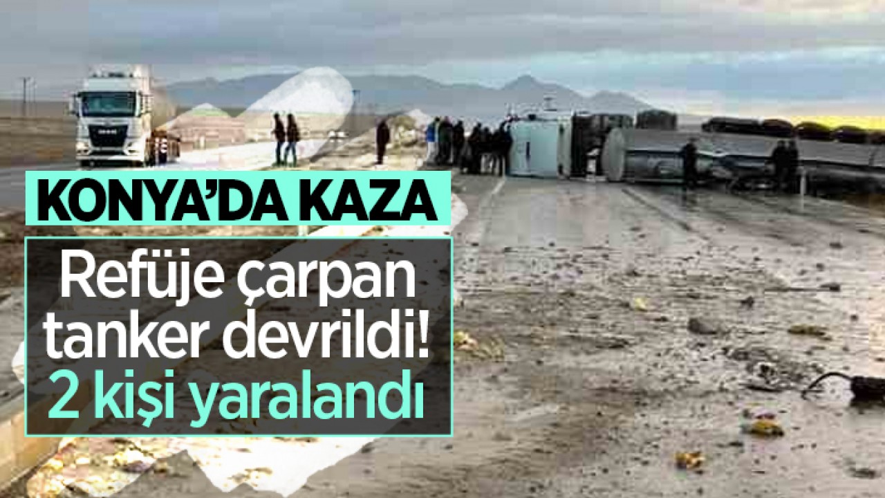 Konya’da kaza! Refüje çarpan tanker devrildi: 2 yaralı