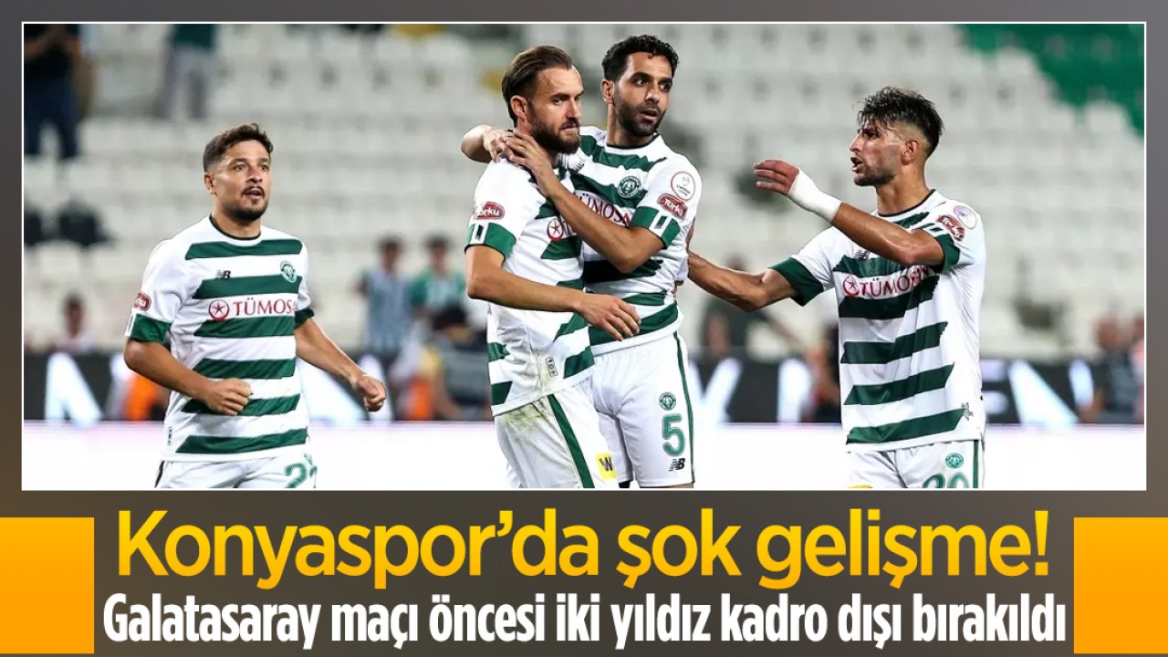 Konyaspor’da şok gelişme! Galatasaray maçı öncesi iki yıldız kadro dışı bırakıldı