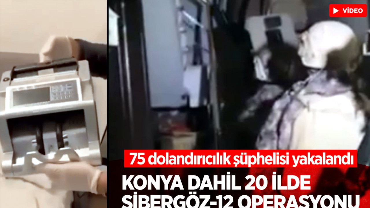 Ali Yerlikaya duyurdu: Konya dahil 20 ilde Sibergöz-12 operasyonu: 75 dolandırıcılık şüphelisi yakalandı