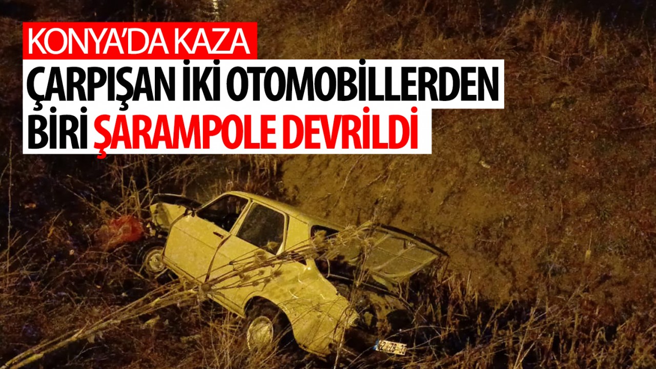 Konya’da kaza: Çarpışan iki otomobillerden biri şarampole devrildi